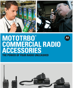 MOTOTRBO™ COMMERCIAL RADIO ACCESSORIES THE POWER OF YOUR RADIO UNLEASHED